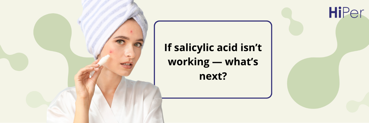 If salicylic acid isn’t working — what’s next?