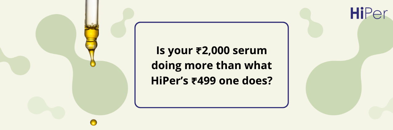 Is your ₹2,000 serum doing more than what HiPer’s ₹499 one does?