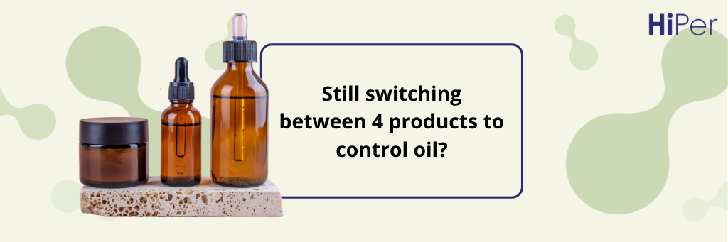 Still switching between 4 products to control oil?